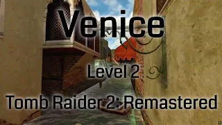 Tomb Raider 2 Remastered - Venice (Level 2)