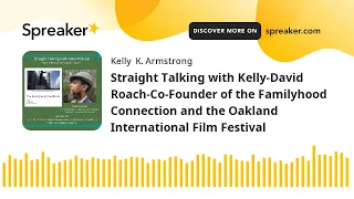 Straight Talking with Kelly-David Roach-Co-Founder of the Familyhood Connection and the Oakland Inte