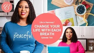 Life in Harmony™ Episode Two - Change Your Life with Each Breath