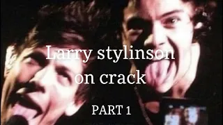 Larry Stylinson on crack  PART 1