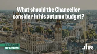 What should the Chancellor consider in his autumn budget? | IFS Zooms In