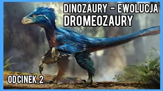 EWOLUCJA DINOZAURÓW ODCINEK 2 - DROMEOZAURY. DZIEJE ŻYCIA #3. DINOZAURY, PALEONTOLOGIA, PTAKI.