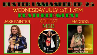 BUSTER UNMASKED EP. 25 FEATURED GUESTS JAKE PAINTER & NEW TIWF CHAMPION DAVID DAHNE PLUS CO HOST M$B