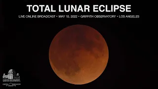 TOTAL LUNAR ECLIPSE | MAY 15, 2022 | GRIFFITH OBSERVATORY