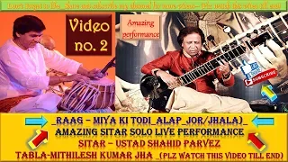 Raag Miyan ki todi _Alap_Jor/Jhala_Sitar Solo_Ustad Shahid parvez_onTabla-Mithilesh kumar jha