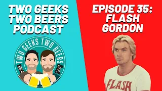 Flash Gordon | Episode 35 | Two Geeks Two Beers Podcast