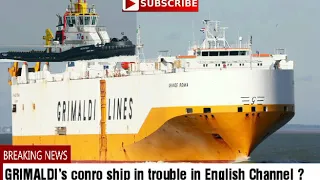 GRIMALDI’s conro ship in trouble in English Channel