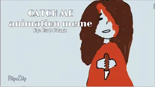CATCH ME| Animation Meme|Creepypasta