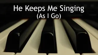 He Keeps Me Singing (As I Go) - piano instrumental hymn with lyrics