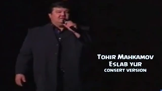 Tohir Mahkamov - Eslab Yur | Тохир Махкамов - Эслаб юр (consert version)