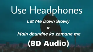 Let Me Down Slowly x Main Dhoondne Ko Zamaane Mein (Gravero Mashup) [8D AUDIO]🎧