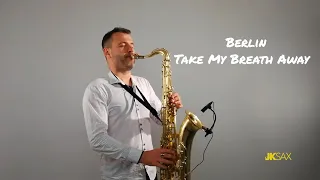 Berlin - Take My Breath Away [Instrumental Saxophone Cover by JK Sax]