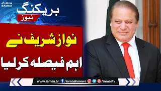 Breaking News! Nawaz Sharif Takes Important Decision | SAMAA TV