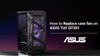 How to Replace Case Fan on ASUS TUF GT301      | ASUS SUPPORT