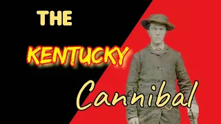 Appalachian born Outlaw Levi Boone Helm:The Kentucky Cannibal