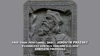 JERONÝM PRAŽSKÝ - Prof. PhDr. Petr Čornej, DrSc. - Chrudim 6.11.2016 - PŘEDNÁŠKA