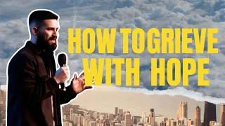How To Grieve With Hope - Pastor Josiah Jobe | 1 Thessalonians 4:13-18