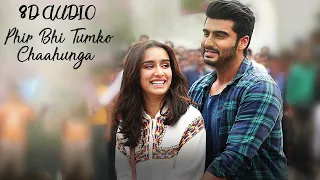 Phir Bhi Tumko Chaahunga (8D AUDIO) | Half Girlfriend | Arjun Kapoor Shraddha Kapoor | Arijit Singh