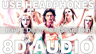 Dard E Disco (8D Audio) || Om Shanti Om || Sukhwinder Singh || Shah Rukh Khan