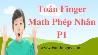 Thủ Thuật Tính Nhẩm - Mẹo Nhân Trên Đôi Bàn Tay - P1 (Finger Math For multiplication)