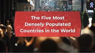 Five Most Densely Populated Countries in the World