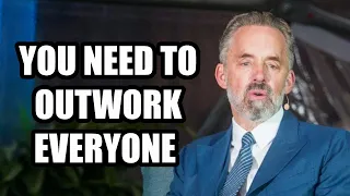 YOU NEED TO OUTWORK EVERYONE - Jordan Peterson (Best Motivational Speech)