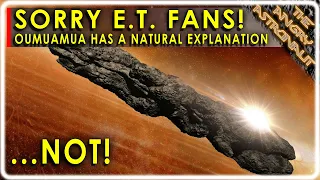 Oumuamua mystery finally solved!!  But the explanation isn't remotely possible.