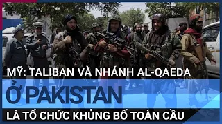 Mỹ: Taliban và nhánh al-Qaeda ở Pakistan là tổ chức khủng bố toàn cầu | VTC Tin mới