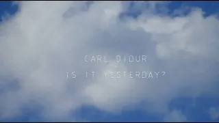 CARL DIDUR - IS IT YESTERDAY?