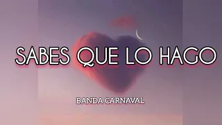 Sabes que lo hago 💝 - BANDA CARNAVAL