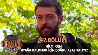 Hilmi Cem: Ayağa kalkmak için doğru azalmalıyız | 47. Bölüm | Survivor 2018