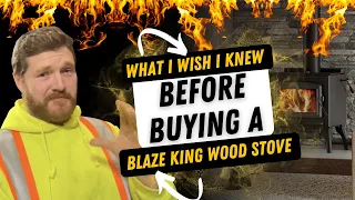 What I wish I knew before buying a Blaze King Wood Stove