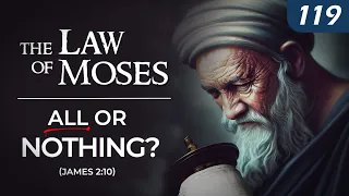 The Law of Moses: All or Nothing? (James 2:10) - 119 Ministries