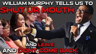 William Murphy response, if you cant out soul win me shut your mouth and leave and don't come back.