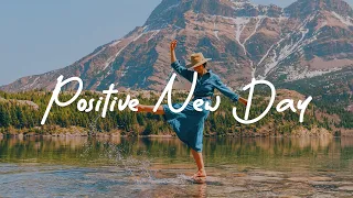 Positive New Day | Wake up happy and feel the good vibes | Acoustic/Indie/Pop/Folk Playlist