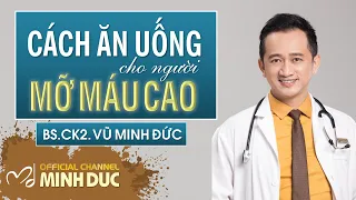 ❌ CÁCH ĂN UỐNG CHO NGƯỜI MỠ MÁU CAO | BS.CK2. VŨ MINH ĐỨC (Phòng khám GOLDEN CARE )