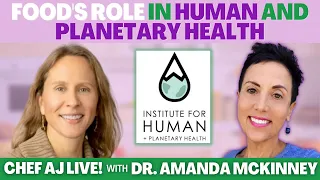Food's Role In Human and Planetary Health | Chef AJ LIVE! with Dr. Amanda McKinney