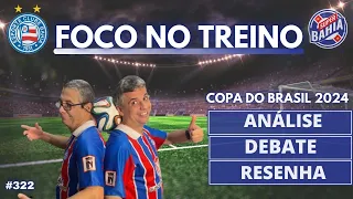 ⭐️ EXPECTATIVAS  DO BAHIA  NO COPA DO BRASIL 2024 | SUPER BAHIA NIGH