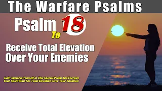 Psalm 18: Receive Total Elevation Over Your Enemies | Energize Your Spirit man for Total Victory!