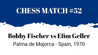 Bobby Fischer vs Efim Geller • Palma de Majorca - Spain, 1970