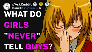 What do girls "never" tell guys? (r/AskReddit)