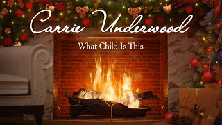 Carrie Underwood - What Child Is This (Fireplace Video - Christmas Songs)
