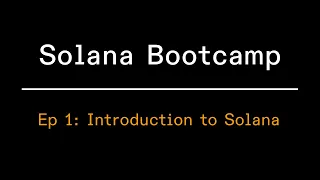 Solana Bootcamp - Episode 1 - Introduction to Solana