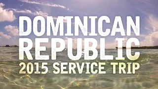 Dominican Republic 2015 Service Trip (GoPro Video)
