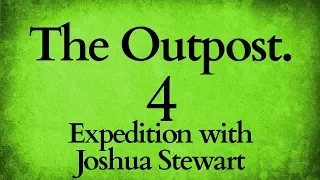 The Outpost Episode 4: Expedition with Joshua Stewart