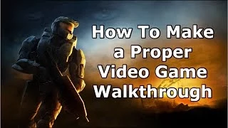 How to Make a Proper Video Game Walkthrough