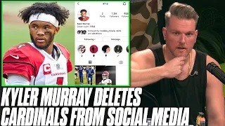 Kyler Murray Deletes All Mention Of Cardinals From His Social Media | Pat McAfee Reacts