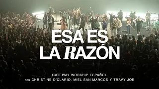 Esa Es La Razón | ft. Christine D’Clario, Miel San Marcos, y Travy Joe | Gateway Worship Español