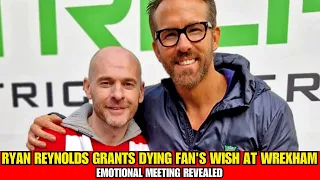 Ryan Reynolds' Emotional Meeting with Dying Fan at Wrexham FC: You Won't Believe What Happened!