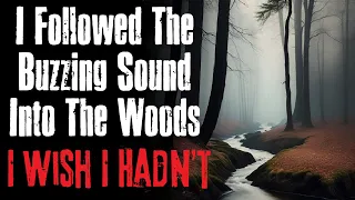 "I Followed The Buzzing Sound Into The Woods I Wish I Hadn't" Creepypasta Scary Story